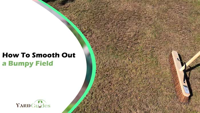 How To Smooth Out a Bumpy Field